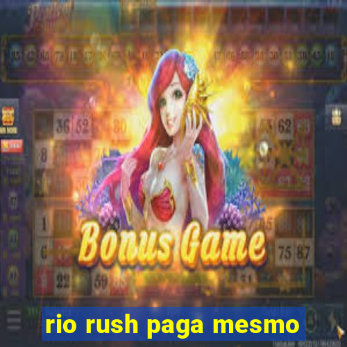 rio rush paga mesmo